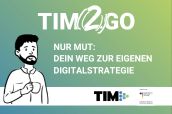 TIM 2 GO - Nur Mut: Der Weg zur eigenen Digitalstrategie